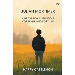 Castlemon, Harry Julian MortimerA Brave Boy’s Struggle For Home And Fortune (Edition1) Castlemon, Harry Julian MortimerA Brave Boy’s Struggle For Home And Fortune (Edition1)