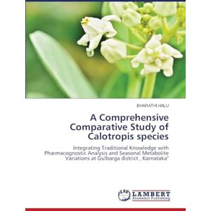HALU, BHARATHI A Comprehensive Comparative Study of Calotropis species: Integrating Traditional Knowledge with Pharmacognostic Analysis and Seasonal Metabolite Variations at Gulbarga district , Karnataka HALU, BHARATHI A Comprehensive Comparative Study of Calotropis species: Integrating Traditional Knowledge with Pharmacognostic Analysis and Seasonal Metabolite Variations at Gulbarga district , Karnataka