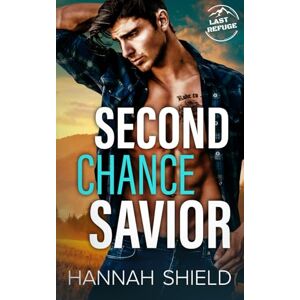 Shield, Hannah Second Chance Savior (Last Refuge Protectors) Shield, Hannah Second Chance Savior (Last Refuge Protectors)