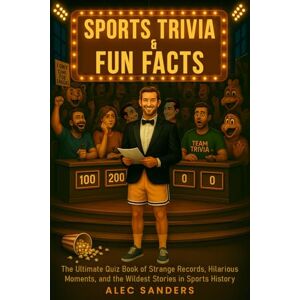 Sanders, Alec Sports Trivia & Fun Facts: The Ultimate Quiz Book of Strange Records, Hilarious Moments, and the Wildest Stories in Sports History (Ultimate Trivia Series) Sanders, Alec Sports Trivia & Fun Facts: The Ultimate Quiz Book of Strange Records, Hilarious Moments, and the Wildest Stories in Sports History (Ultimate Trivia Series)