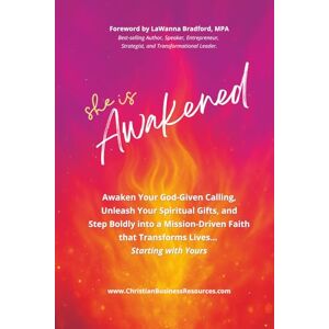 Garrity, Sammy SHE IS AWAKENED: Awaken Your God-given Calling, Unleash Your Spiritual Gifts, and Step Boldly into a Mission-Driven Faith That Transforms Lives ... Starting with Yours Garrity, Sammy SHE IS AWAKENED: Awaken Your God-given Calling, Unleash Your Spiritual Gifts, and Step Boldly into a Mission-Driven Faith That Transforms Lives ... Starting with Yours