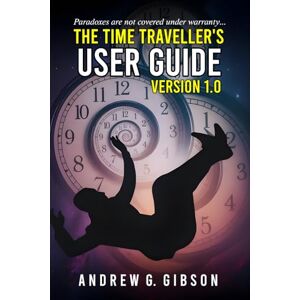 Gibson The Time Traveller's User Guide: Version 1.00 Gibson The Time Traveller's User Guide: Version 1.00