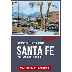 Andrea, Carolyn D. Reiseführer für Santa Fe, New Mexico 2026/27: Mit kulturellen Sehenswürdigkeiten, Wochenendausflügen, Museen, Drehorten, Panoramastraßen, Familientipps, Karten und jahreszeitlichen Empfehlungen. Andrea, Carolyn D. Reiseführer für Santa Fe, New Mexico 2026/27: Mit kulturellen Sehenswürdigkeiten, Wochenendausflügen, Museen, Drehorten, Panoramastraßen, Familientipps, Karten und jahreszeitlichen Empfehlungen.