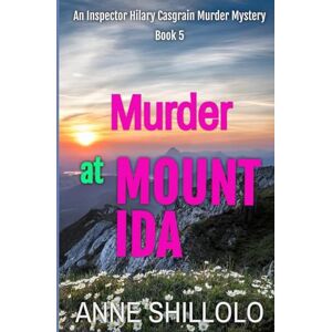 Shillolo, Anne Murder At Mount Ida: An Inspector Hilary Casgrain Murder Mystery (An Elk Ridge Murder Mystery) Shillolo, Anne Murder At Mount Ida: An Inspector Hilary Casgrain Murder Mystery (An Elk Ridge Murder Mystery)