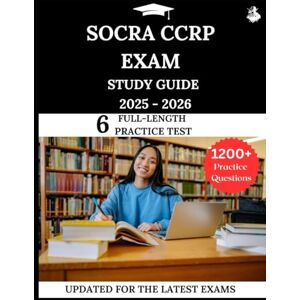Lewis, James SOCRA CCRP Exam Study Guide 2025-2026: Your All-in-One Prep to Success with Practice Questions, Detailed Explanations, and Expert Strategies Lewis, James SOCRA CCRP Exam Study Guide 2025-2026: Your All-in-One Prep to Success with Practice Questions, Detailed Explanations, and Expert Strategies