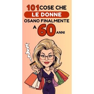 Neffil, Philip 101 cose che le donne osano finalmente a 60 anni: Un libro divertente e senza complessi, perfetto per festeggiare i 60 anni con umorismo, autoironia e libertà. Risate garantite! Neffil, Philip 101 cose che le donne osano finalmente a 60 anni: Un libro divertente e senza complessi, perfetto per festeggiare i 60 anni con umorismo, autoironia e libertà. Risate garantite!
