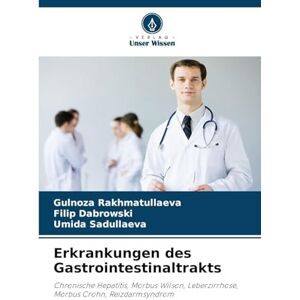 Rakhmatullaeva, Gulnoza Erkrankungen des Gastrointestinaltrakts: Chronische Hepatitis, Morbus Wilson, Leberzirrhose, Morbus Crohn, Reizdarmsyndrom Rakhmatullaeva, Gulnoza Erkrankungen des Gastrointestinaltrakts: Chronische Hepatitis, Morbus Wilson, Leberzirrhose, Morbus Crohn, Reizdarmsyndrom