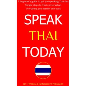 Fereday, Ian Speak Thai Today: A Complete Thai Language Course. From Beginner to Conversational Speaker the Easy Way! Fereday, Ian Speak Thai Today: A Complete Thai Language Course. From Beginner to Conversational Speaker the Easy Way!