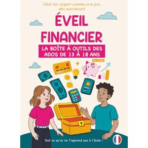 F, Lucie Éveil Financier – La Boîte à Outils des Ados de 13 à 18 ans : Apprendre à gérer son argent, économiser et construire son avenir: Un guide pratique, ... l’argent pas à pas dès l’adolescence. F, Lucie Éveil Financier – La Boîte à Outils des Ados de 13 à 18 ans : Apprendre à gérer son argent, économiser et construire son avenir: Un guide pratique, ... l’argent pas à pas dès l’adolescence.