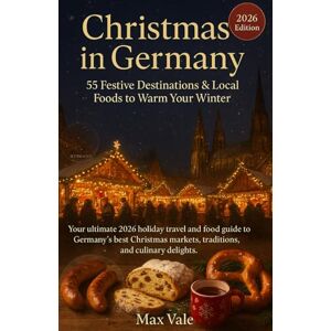 Vale, Max Christmas in Germany: 55 Festive Destinations & Local Foods to Warm Your Winter: Your ultimate 2026 holiday travel and food guide to Germany’s best ... markets, traditions, and culinary delights. Vale, Max Christmas in Germany: 55 Festive Destinations & Local Foods to Warm Your Winter: Your ultimate 2026 holiday travel and food guide to Germany’s best ... markets, traditions, and culinary delights.
