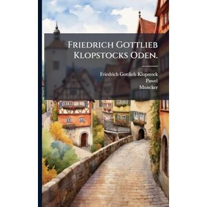 Klopstock, Friedrich Gottlieb Friedrich Gottlieb Klopstocks Oden. Klopstock, Friedrich Gottlieb Friedrich Gottlieb Klopstocks Oden.