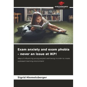 Hiemetsberger, Sigrid Exam anxiety and exam phobia – never an issue at IKP!: Ways of influencing young people's well-being in order to create a pleasant learning environment Hiemetsberger, Sigrid Exam anxiety and exam phobia – never an issue at IKP!: Ways of influencing young people's well-being in order to create a pleasant learning environment