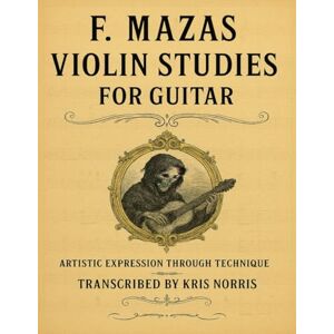 Norris, Kris Mazas Violin Studies for Guitar (Violin and Cello Studies for Guitar) Norris, Kris Mazas Violin Studies for Guitar (Violin and Cello Studies for Guitar)