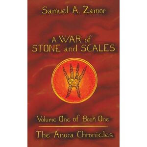 Zamor, Samuel A. A War of Stone and Scales: Volume 1 of Book 1 of The Anura Chronicles Zamor, Samuel A. A War of Stone and Scales: Volume 1 of Book 1 of The Anura Chronicles