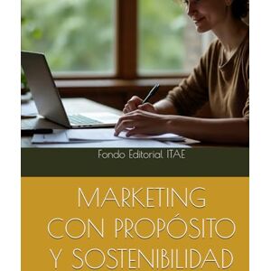 ITAE, Fondo Editorial MARKETING CON PROPÓSITO Y SOSTENIBILIDAD ITAE, Fondo Editorial MARKETING CON PROPÓSITO Y SOSTENIBILIDAD