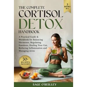 O'Reilley, Sage The Complete Cortisol Detox Handbook: A Practical Guide & Workbook for Balancing Hormones, Regulating Emotions, Healing Your Gut, Reducing Inflammation and Managing Stress (Biohacking for Women) O'Reilley, Sage The Complete Cortisol Detox Handbook: A Practical Guide & Workbook for Balancing Hormones, Regulating Emotions, Healing Your Gut, Reducing Inflammation and Managing Stress (Biohacking for Women)