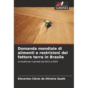 Oliveira Saath, Kleverton Clóvis de Domanda mondiale di alimenti e restrizioni del fattore terra in Brasile: un'analisi per il periodo dal 2012 al 2024 Oliveira Saath, Kleverton Clóvis de Domanda mondiale di alimenti e restrizioni del fattore terra in Brasile: un'analisi per il periodo dal 2012 al 2024