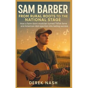 NASH, DEREK SAM BARBER : From Rural Roots to the National Stage: How a farm-born musician turned TikTok fame and American Idol rejection into lasting success NASH, DEREK SAM BARBER : From Rural Roots to the National Stage: How a farm-born musician turned TikTok fame and American Idol rejection into lasting success