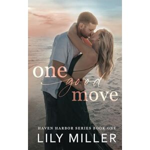 Miller, Lily One Good Move: A Small Town Brother's Best Friend Romance (Haven Harbor Book 1) Miller, Lily One Good Move: A Small Town Brother's Best Friend Romance (Haven Harbor Book 1)