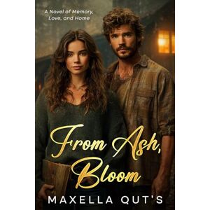 Qut's, Maxella From Ash, Bloom: A Novel of Memory, Love, and Home Qut's, Maxella From Ash, Bloom: A Novel of Memory, Love, and Home