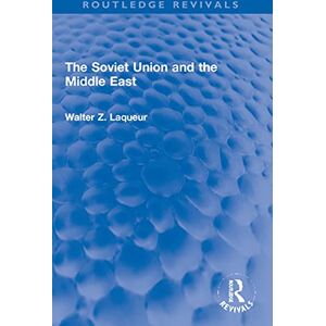 Routledge The Soviet Union and the Middle East ( Revivals) Routledge The Soviet Union and the Middle East ( Revivals)