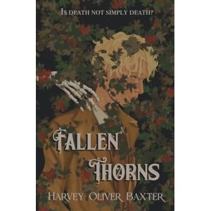 Baxter, Harvey Oliver Fallen Thorns: 1 Baxter, Harvey Oliver Fallen Thorns: 1