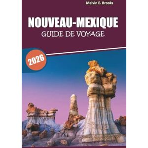 Brooks, Melvin E. Guide de voyage au Nouveau-Mexique 2026: Explorer les paysages désertiques, la culture autochtone, les sites historiques, les aventures en plein air et la cuisine locale du sud-ouest américain Brooks, Melvin E. Guide de voyage au Nouveau-Mexique 2026: Explorer les paysages désertiques, la culture autochtone, les sites historiques, les aventures en plein air et la cuisine locale du sud-ouest américain