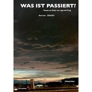 Sailer, Michael Was ist passiert?: Notate aus Zeiten von Lüge und Krieg Band eins: 2020/2021 Sailer, Michael Was ist passiert?: Notate aus Zeiten von Lüge und Krieg Band eins: 2020/2021