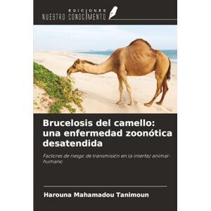 Mahamadou Tanimoun, Harouna Brucelosis del camello: una enfermedad zoonótica desatendida: Factores de riesgo de transmisión en la interfaz animal-humano Mahamadou Tanimoun, Harouna Brucelosis del camello: una enfermedad zoonótica desatendida: Factores de riesgo de transmisión en la interfaz animal-humano