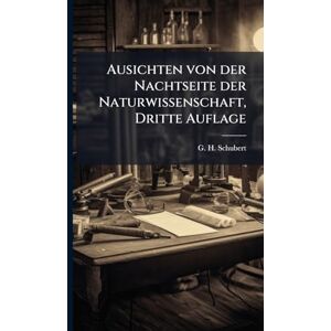 Schubert, G H Ausichten von der Nachtseite der Naturwissenschaft, Dritte Auflage Schubert, G H Ausichten von der Nachtseite der Naturwissenschaft, Dritte Auflage