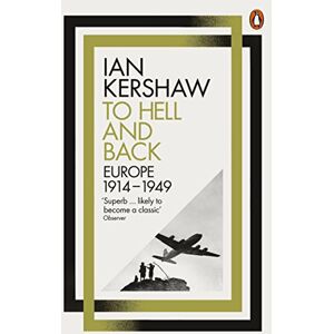 Kershaw, Ian To Hell and Back: Europe, 1914-1949 Kershaw, Ian To Hell and Back: Europe, 1914-1949