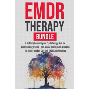 Green, Rachel EMDR Therapy Bundle: A Self-Help Counseling and Psychotherapy Book for Understanding Trauma + Self-Guided Mental Health Workbook for Healing and Self-Care with EMDR Basic Principles Green, Rachel EMDR Therapy Bundle: A Self-Help Counseling and Psychotherapy Book for Understanding Trauma + Self-Guided Mental Health Workbook for Healing and Self-Care with EMDR Basic Principles