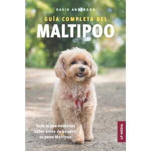 Anderson, David Guía completa del Maltipoo: Todo lo que necesitas saber antes de adquirir tu perro Maltipoo Anderson, David Guía completa del Maltipoo: Todo lo que necesitas saber antes de adquirir tu perro Maltipoo