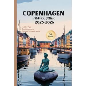 Mobs, Jerry C COPENHAGEN TRAVEL GUIDE 2025-2026: Experience the Beauty of Denmark, Detailed Itineraries and Insider Tips Mobs, Jerry C COPENHAGEN TRAVEL GUIDE 2025-2026: Experience the Beauty of Denmark, Detailed Itineraries and Insider Tips