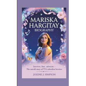 J. Simpson, Jolene MARISKA HARGITAY BIOGRAPHY: Survivor, Star, Advocate – The Untold Story of TV’s Relentless Heroine J. Simpson, Jolene MARISKA HARGITAY BIOGRAPHY: Survivor, Star, Advocate – The Untold Story of TV’s Relentless Heroine