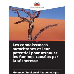 Chepkemoi Ayabei Murgor, Florence Les connaissances autochtones et leur potentiel pour atténuer les famines causées par la sécheresse Chepkemoi Ayabei Murgor, Florence Les connaissances autochtones et leur potentiel pour atténuer les famines causées par la sécheresse