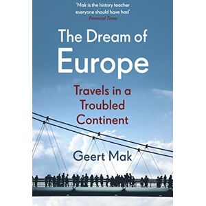 Mak, Geert The Dream of Europe: Travels in a Troubled Continent Mak, Geert The Dream of Europe: Travels in a Troubled Continent