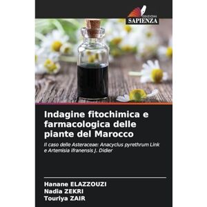 ELAZZOUZI, Hanane Indagine fitochimica e farmacologica delle piante del Marocco: Il caso delle Asteraceae: Anacyclus pyrethrum Link e Artemisia ifranensis J. Didier ELAZZOUZI, Hanane Indagine fitochimica e farmacologica delle piante del Marocco: Il caso delle Asteraceae: Anacyclus pyrethrum Link e Artemisia ifranensis J. Didier