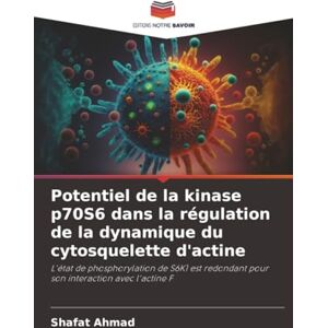 Ahmad, Shafat Potentiel de la kinase p70S6 dans la régulation de la dynamique du cytosquelette d'actine: L'état de phosphorylation de S6K1 est redondant pour son interaction avec l'actine F Ahmad, Shafat Potentiel de la kinase p70S6 dans la régulation de la dynamique du cytosquelette d'actine: L'état de phosphorylation de S6K1 est redondant pour son interaction avec l'actine F