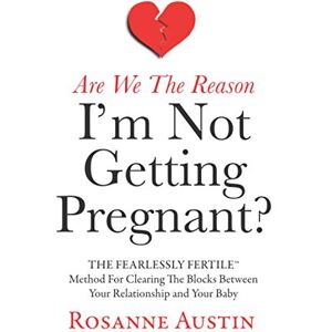 Austin, Rosanne Are We the Reason I’m Not Getting Pregnant?: The Fearlessly Fertile Method for Clearing the Blocks between Your Relationship and Your Baby (The Fearlessly Fertile Method Series) Austin, Rosanne Are We the Reason I’m Not Getting Pregnant?: The Fearlessly Fertile Method for Clearing the Blocks between Your Relationship and Your Baby (The Fearlessly Fertile Method Series)