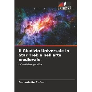 Pufler, Bernadette Il Giudizio Universale in Star Trek e nell'arte medievale: Un'analisi comparativa Pufler, Bernadette Il Giudizio Universale in Star Trek e nell'arte medievale: Un'analisi comparativa