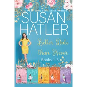 Hatler, Susan Better Date than Never Collection (Books 1-5) (SUSAN HATLER's Special Editions) Hatler, Susan Better Date than Never Collection (Books 1-5) (SUSAN HATLER's Special Editions)