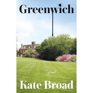 Broad, Kate Greenwich: A Novel Broad, Kate Greenwich: A Novel