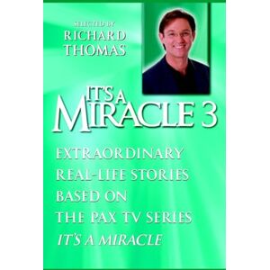 It's a Miracle 3: Extraordinary Real-Life Stories Based on the PAX TV Series "It's a Miracle It's a Miracle 3: Extraordinary Real-Life Stories Based on the PAX TV Series "It's a Miracle