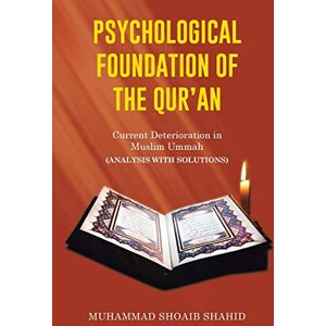 Shahid, Muhammad Shoaib Psychological Foundation of the Qur'an Ii: Current Deterioration n Muslim Ummah (Analysis with Solutions) Shahid, Muhammad Shoaib Psychological Foundation of the Qur'an Ii: Current Deterioration n Muslim Ummah (Analysis with Solutions)