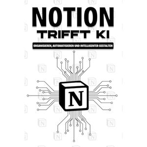 Cockman, Aaron Notion trifft KI: Organisieren, automatisieren und intelligenter gestalten (Klügere Strategien für modern Unternehmen) Cockman, Aaron Notion trifft KI: Organisieren, automatisieren und intelligenter gestalten (Klügere Strategien für modern Unternehmen)