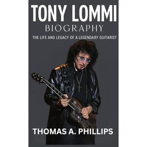 Philips Tony Lommi Biography: The Life and Legacy of a Legendary Guitarist Philips Tony Lommi Biography: The Life and Legacy of a Legendary Guitarist