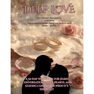 DeLosSantos Rodriquez, Sylvia Aubrey Love DEEP LOVE A 30-Day Workbook for Hard Conversations, Soft Hearts, and Staying Connected When It’s Difficult: Love doesn’t disconnect. Fear does. This ... helps bring you back to each other — gently. DeLosSantos Rodriquez, Sylvia Aubrey Love DEEP LOVE A 30-Day Workbook for Hard Conversations, Soft Hearts, and Staying Connected When It’s Difficult: Love doesn’t disconnect. Fear does. This ... helps bring you back to each other — gently.