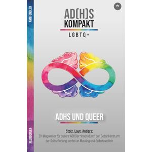 Fendler, Ann Neuroqueer: ADHS und queer: Stolz, Laut, Anders: Ein Wegweiser für queere ADHSler*innen durch den Gedankensturm der Selbstfindung, vorbei an Masking ... Hyperfokus im Umgang mit ADxS gelernt habe) Fendler, Ann Neuroqueer: ADHS und queer: Stolz, Laut, Anders: Ein Wegweiser für queere ADHSler*innen durch den Gedankensturm der Selbstfindung, vorbei an Masking ... Hyperfokus im Umgang mit ADxS gelernt habe)