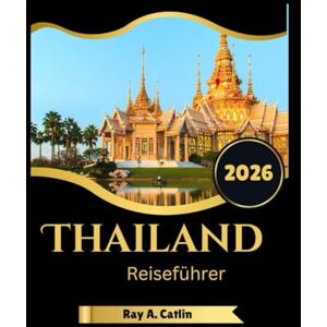 Catlin, Ray A. Thailand Reiseführer 2026 Catlin, Ray A. Thailand Reiseführer 2026